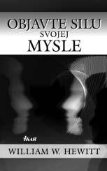 PRÍLOHA Objavte silu svojej mysle William W. Hewitt Mávate predtuchy? Plnia sa vám? Stalo sa vám napríklad, že ste vedeli, kto vám volá skôr, než ste zdvihli slúchadlo?
