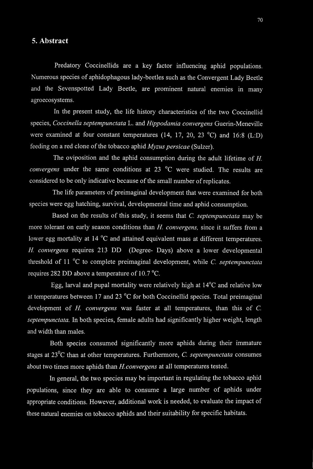 In the present study, the life history characteristics of the two Coccinellid species, Coccinella septempunctata L.