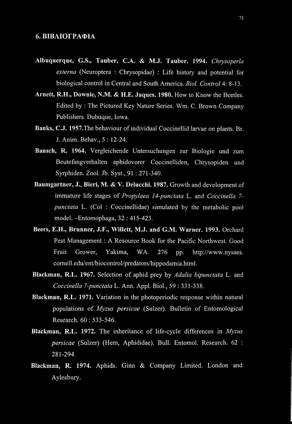 The behaviour of individual Coccinellid larvae on plants. Br. J. Anim. Behav., 5 : 12-24. Bansch, R. 1964.