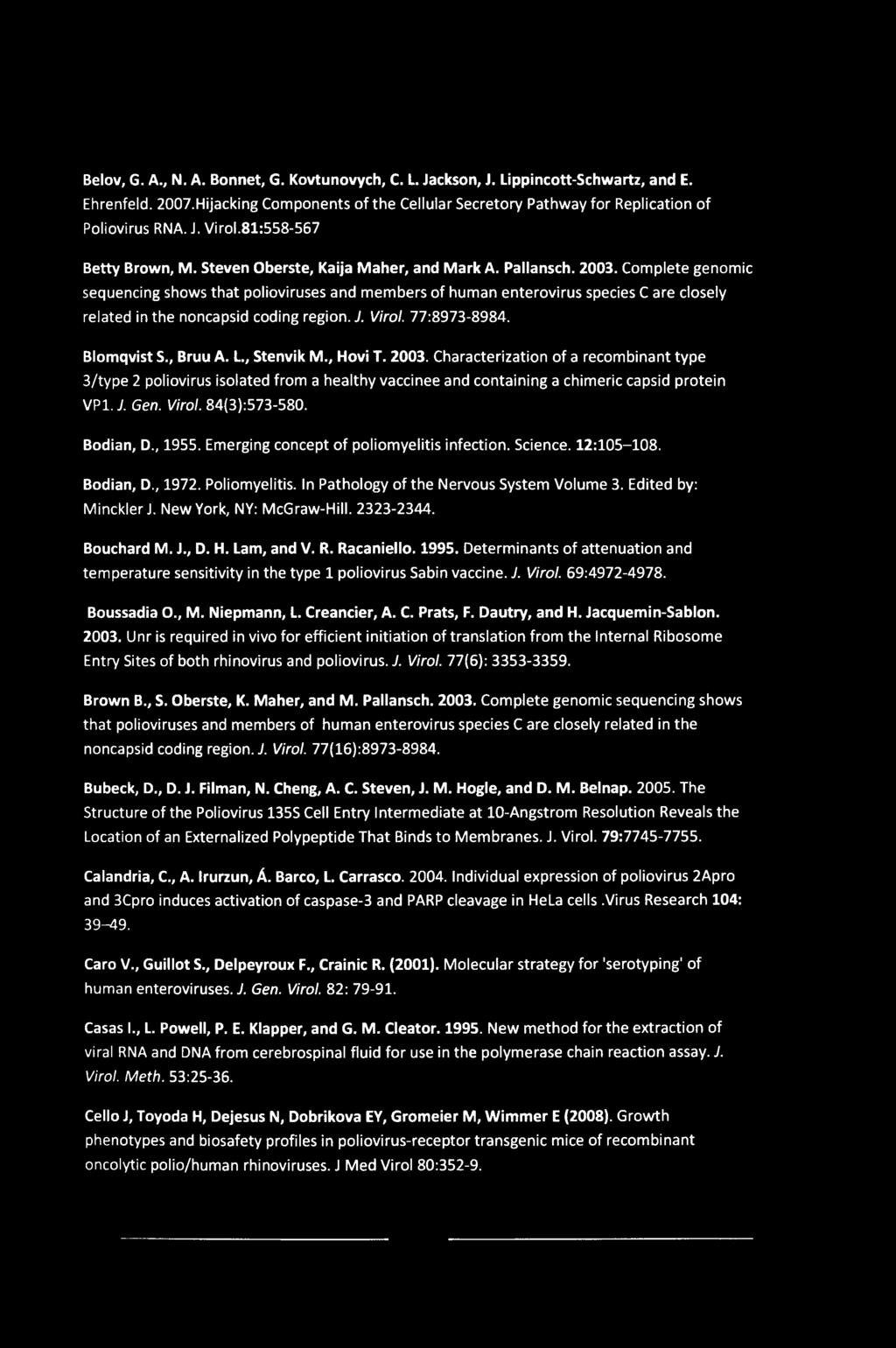 Belov, G. A., N. A. Bonnet, G. Kovtunovych, C. L. Jackson, J. Lippincott-Schwartz, and E. Ehrenfeld. 2007.Hijacking Components of the Cellular Secretory Pathway for Replication of Poliovirus RNA. J. Virol.