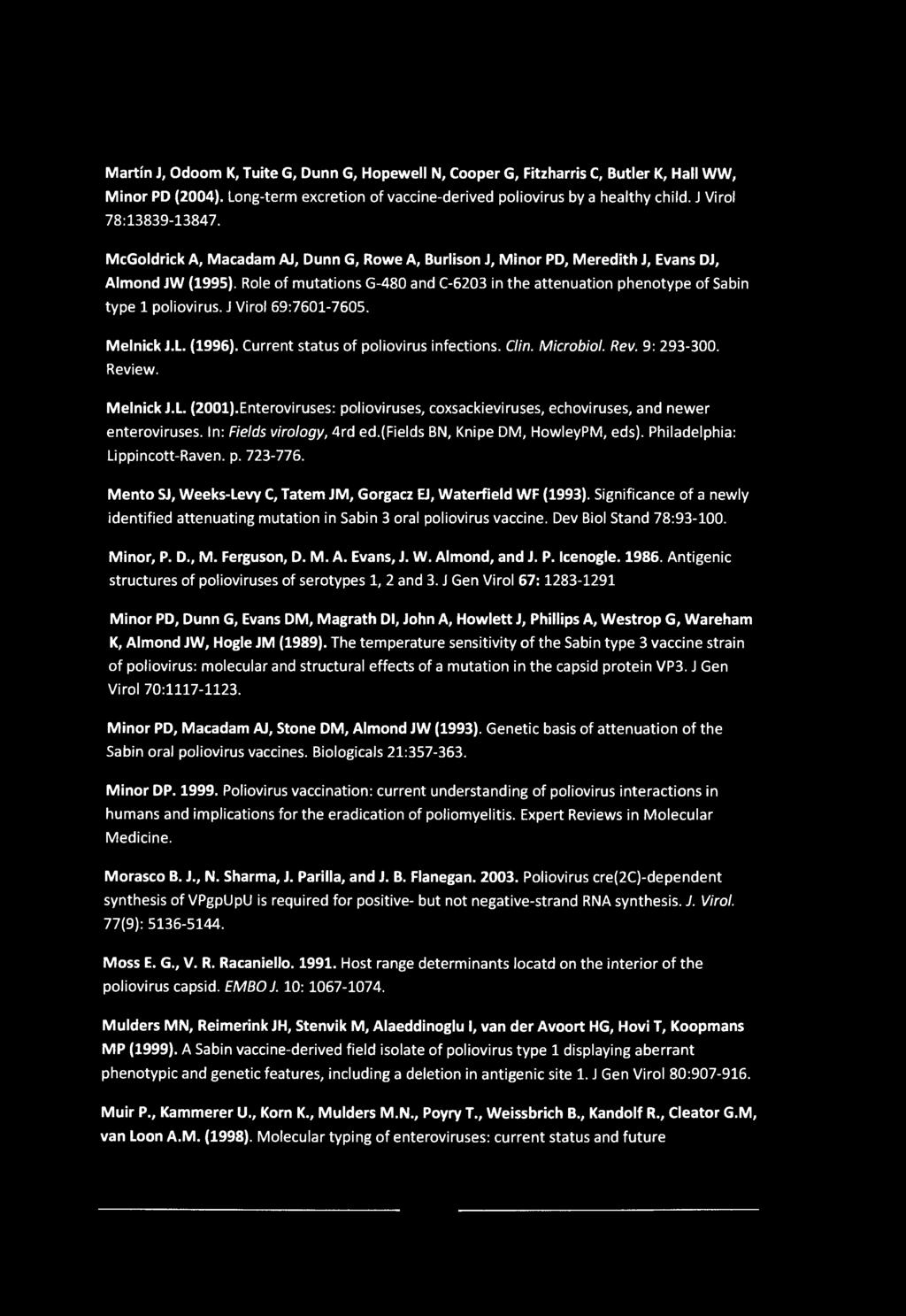 Martin J, Odoom K, Tuite G, Dunn G, Hopewell N, Cooper G, Fitzharris C, Butler K, Hall WW, Minor PD (2004). Long-term excretion of vaccine-derived poliovirus by a healthy child.