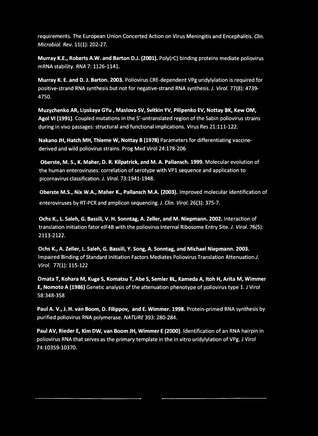 requirements. The European Union Concerted Action on Virus Meningitis and Encephalitis. Clin. Microbiol. Rev. 11(1): 202-27. Murray K.E., Roberts A.W. and Barton DJ. (2001).