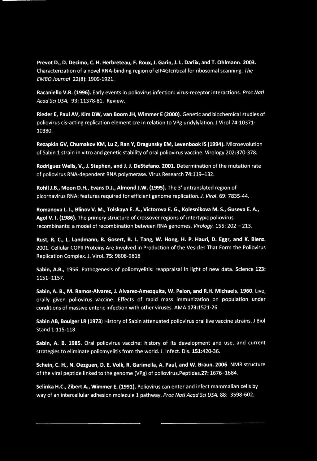 Prevot D., D. Decimo, C. H. Herbreteau, F. Roux, J. Garin, J. L. Darlix, and T. Ohlmann. 2003. Characterization of a novel RNA-binding region of elf4gicritical for ribosomal scanning.
