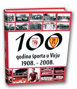 PUBLICISTIKA Malo mjesto velikog πporta 100 godina πporta u Virju 1908. - 2008. Autori: grupa autora Glavni urednik: Martin Matiπin Godina i mjesto izdavanja: 2008.