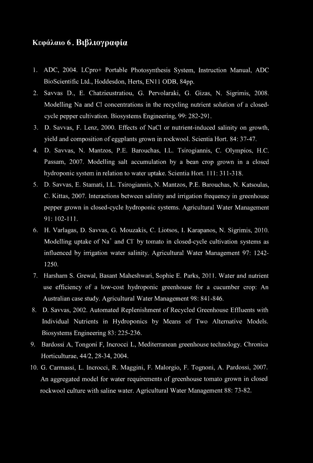 Savvas, F. Lenz, 2000. Effects of NaCl or nutrient-induced salinity on growth, yield and composition of eggplants grown in rockwool. Scientia Hort. 84: 37-47. 4. D. Savvas, N. Mantzos, P.E. Barouchas, l.