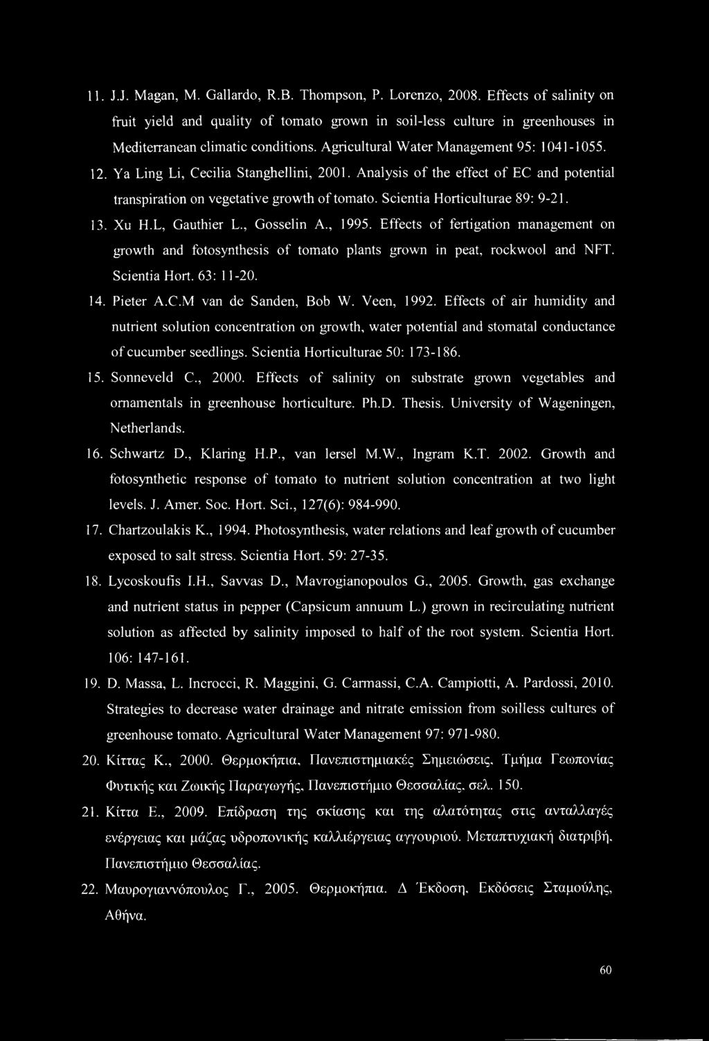 Scientia Horticulturae 89: 9-21. 13. Xu H.L, Gauthier L., Gosselin A., 1995. Effects of fertigation management on growth and fotosynthesis of tomato plants grown in peat, rockwool and NFT.