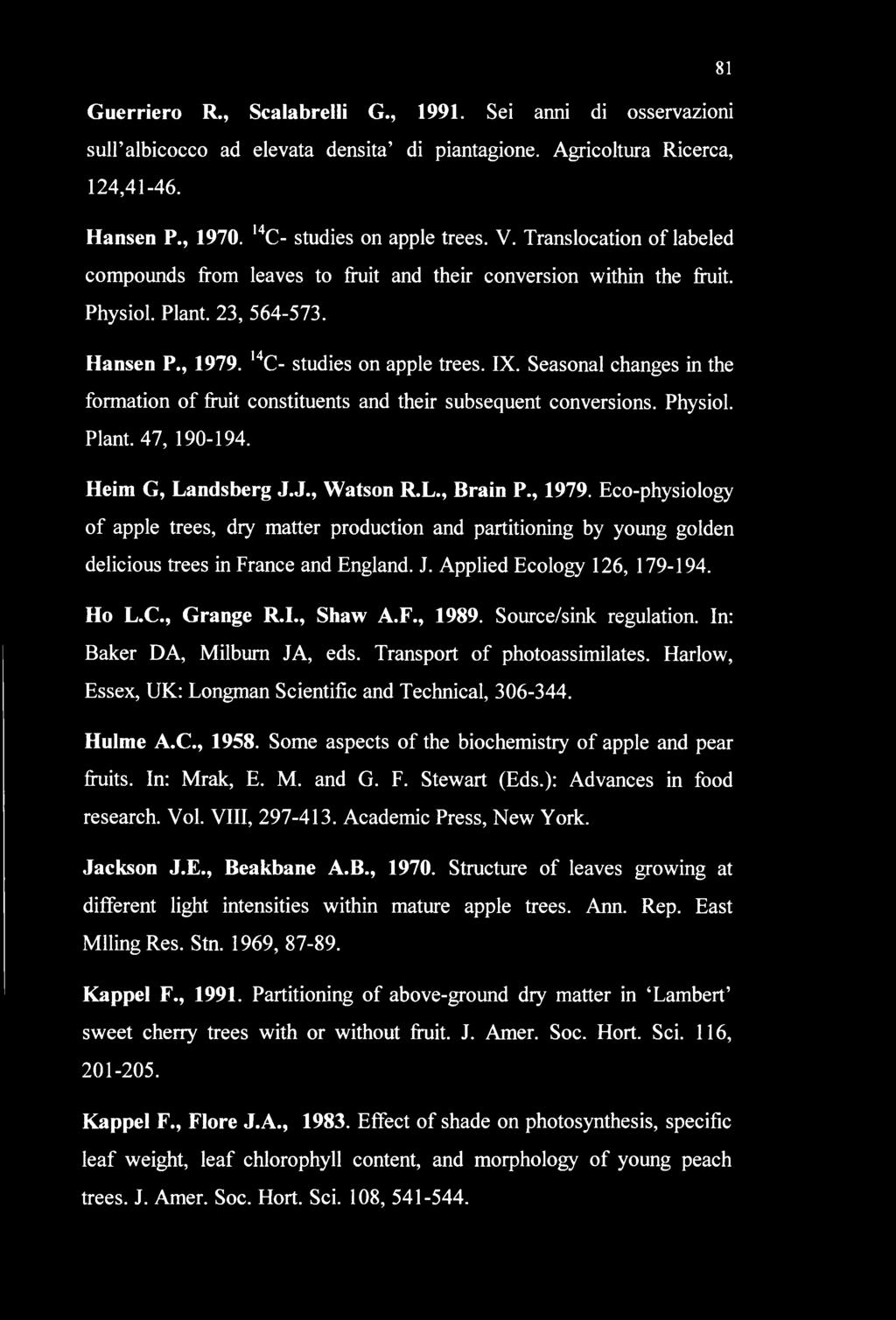 Seasonal changes in the formation of fruit constituents and their subsequent conversions. Physiol. Plant. 47, 190-194. Heim G, Landsberg J.J., Watson R.L., Brain P., 1979.