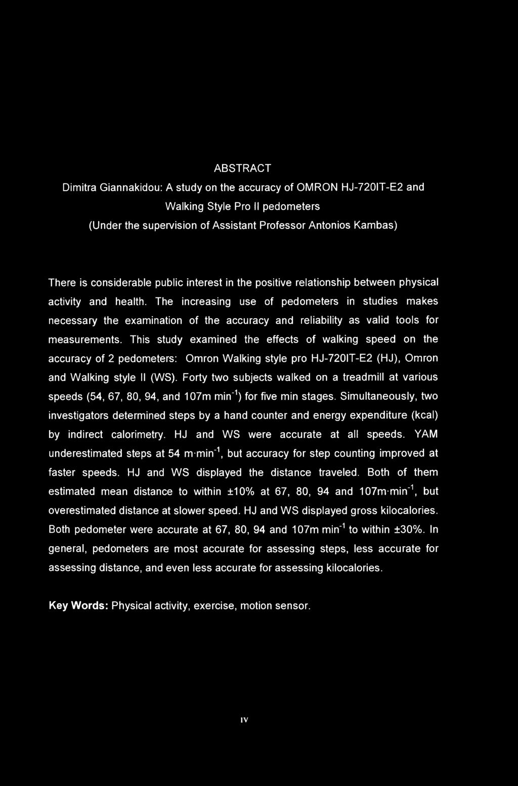 ABSTRACT Dimitra Giannakidou: A study on the accuracy of OMRON HJ-720IT-E2 and Walking Style Pro II pedometers (Under the supervision of Assistant Professor Antonios Kambas) There is considerable