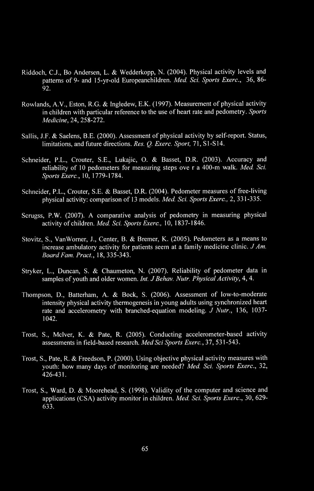 Riddoch, C.J., Bo Andersen, L. & Wedderkopp, N. (2004). Physical activity levels and patterns of 9- and 15-yr-old Europeanchildren. Med. Sci. Sports Exerc., 36, 86-92. Rowlands, A.V., Eston, R.G.