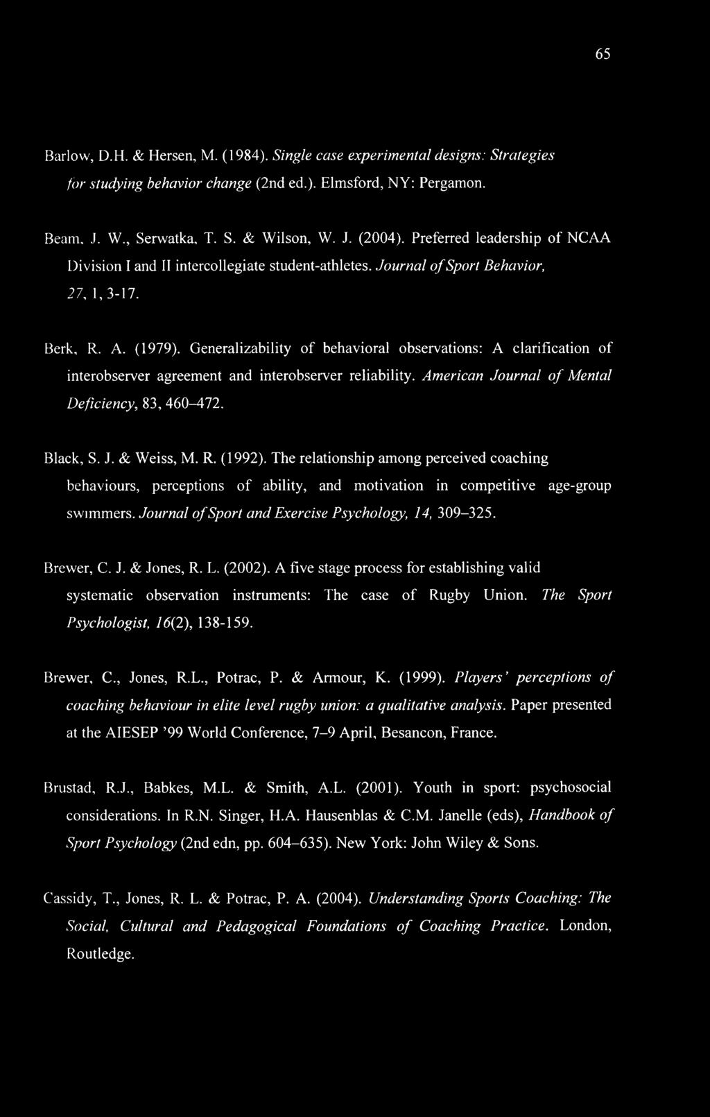 Generalizability of behavioral observations: A clarification of interobserver agreement and interobserver reliability. American Journal of Mental Deficiency, 83, 460-472. Black, S. J. & Weiss, M. R.