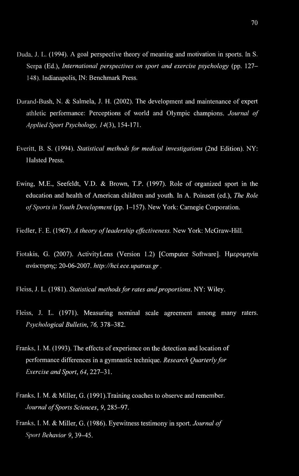 Journal of Applied Sport Psychology, 14(3), 154-171. Everitt, B. S. (1994). Statistical methods for medical investigations (2nd Edition). NY: Halsted Press. Ewing, M.E., Seefeldt, V.D. & Brown, T.P. (1997).
