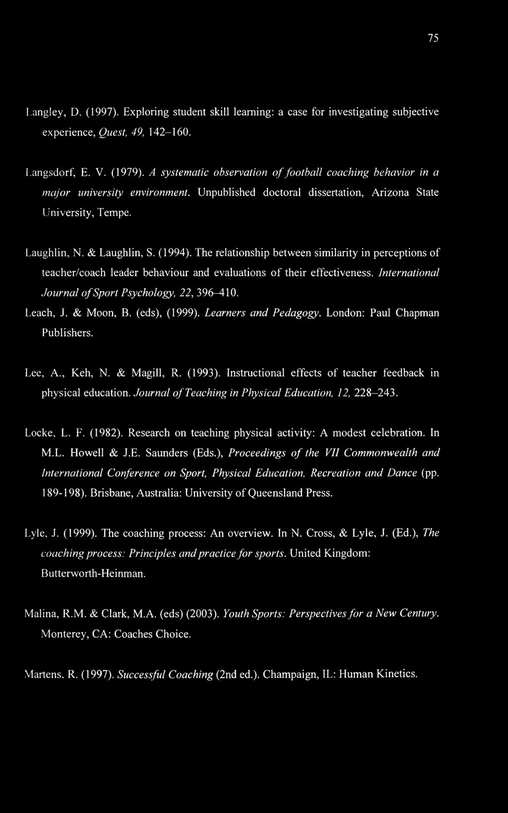 75 Langley, D. (1997). Exploring student skill learning: a case for investigating subjective experience, Quest, 49, 142-160. Langsdorf, E. V. (1979).