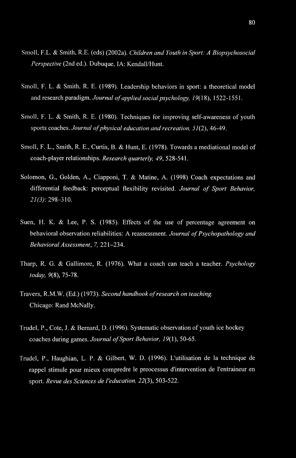 Techniques for improving self-awareness of youth sports coaches. Journal of physical education and recreation, 5/(2), 46-49. Smoll, F. L., Smith, R. E., Curtis, B. & Hunt, E. (1978).