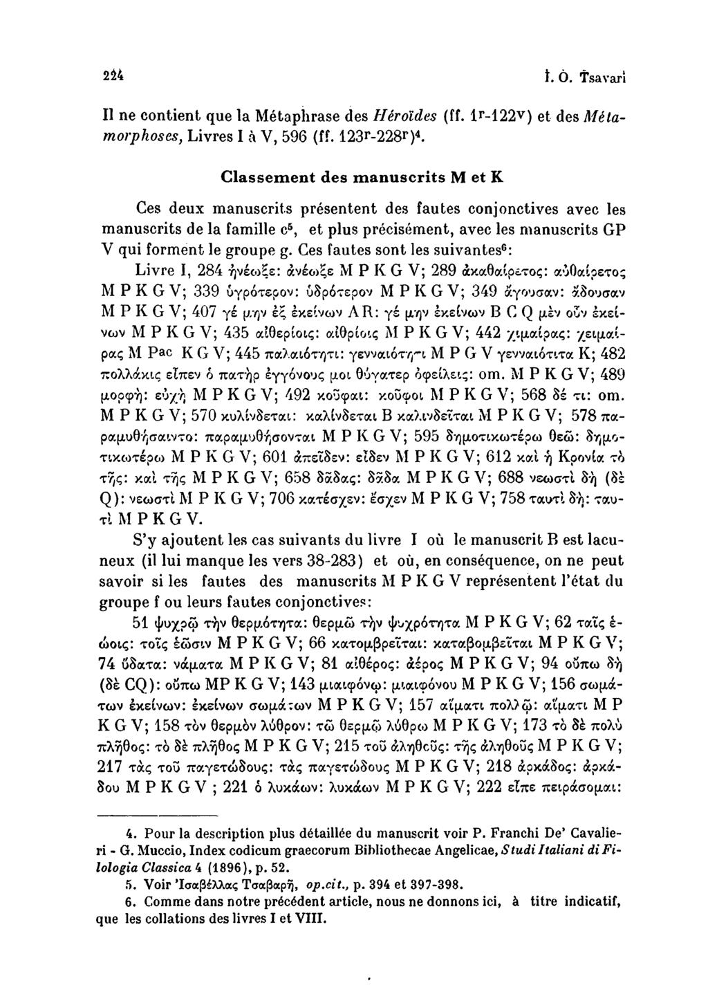 224 ί. 0. Tsavari II ne contient que la Metaphrase des Heroldes (ff. lr-122v) et des ΜέΙαmorphoses, Livres I a Y, 596 (ff.