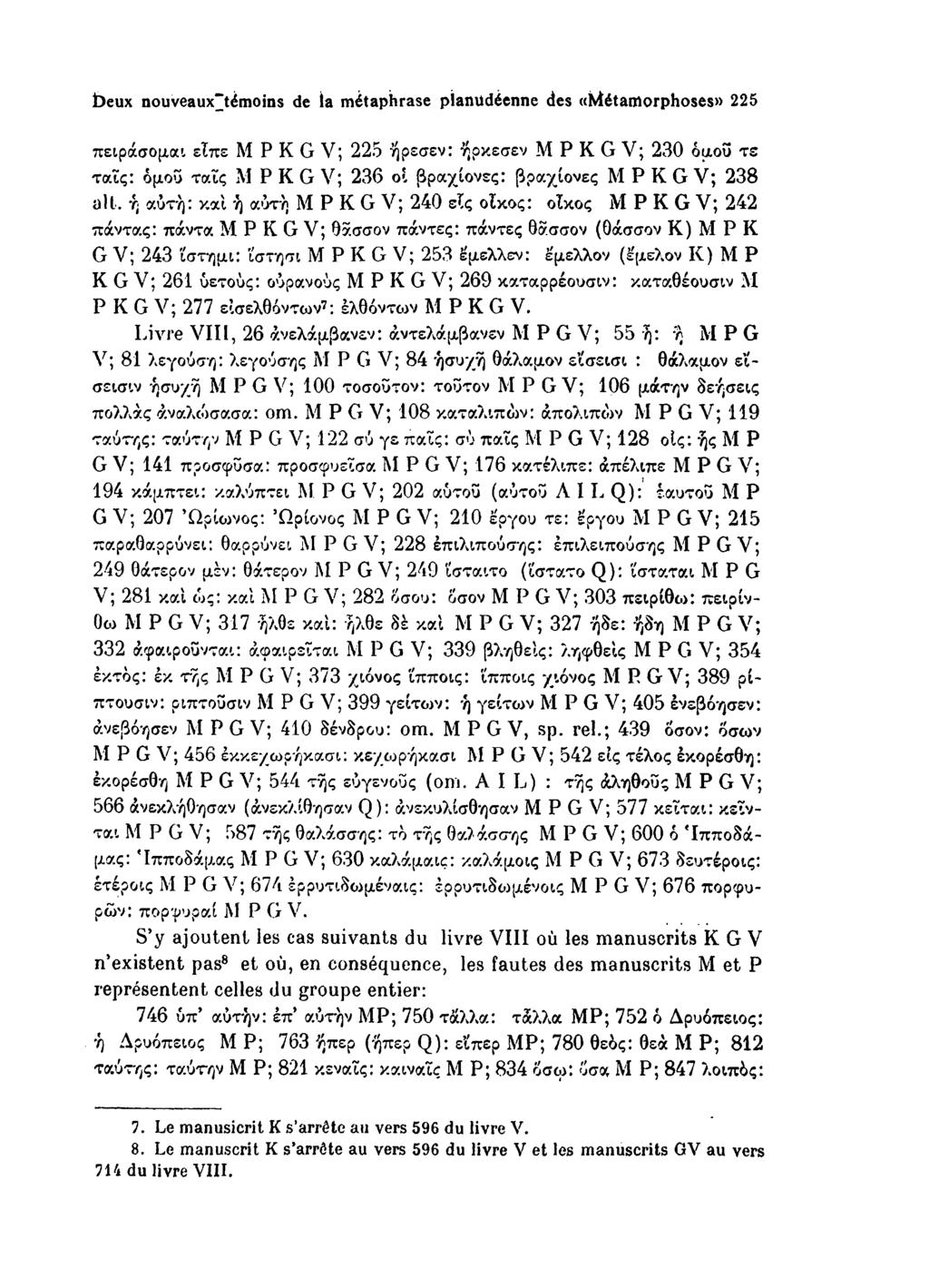 b e u x nouveaux~tem oins de la m etaphrase planildeenne des ((M etam orphoses» 225 πειράσομαι είπε Μ P K G V; 225 ήρεσεν: ηρκεσεν Μ Ρ Κ G V; 230 ομ,ου τε ταΐς: όμού ταΐς Μ Ρ Κ G V; 236 οί βραχίονες: