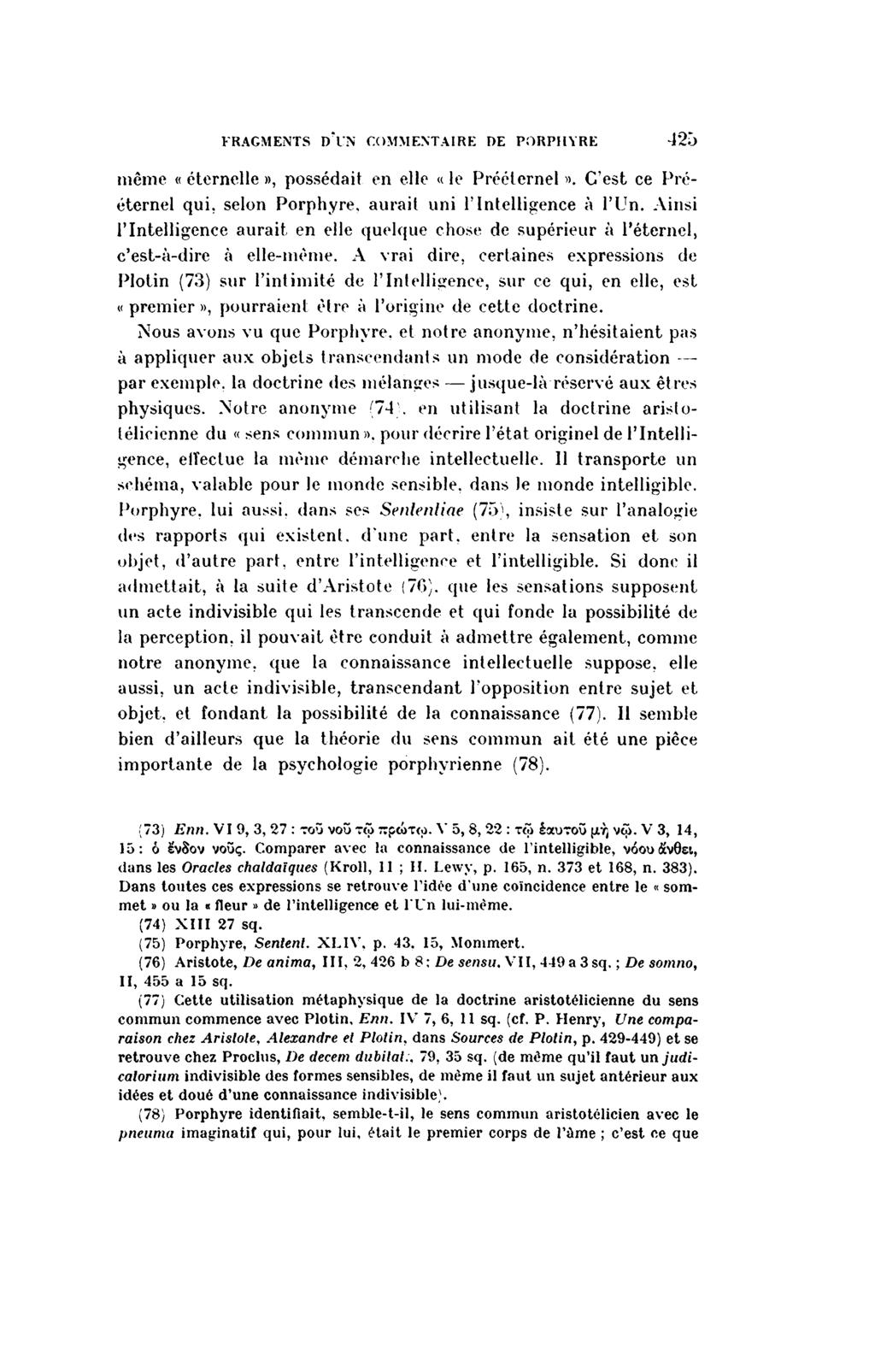 FRAGMENTS DUN COMMENTAIRE DE PORPHYRE 425 même «éternelle», possédait en elle «le Préélernel». C'est ce Pré éternel qui, selon Porphyre, aurait uni l'intelligence à l'un.