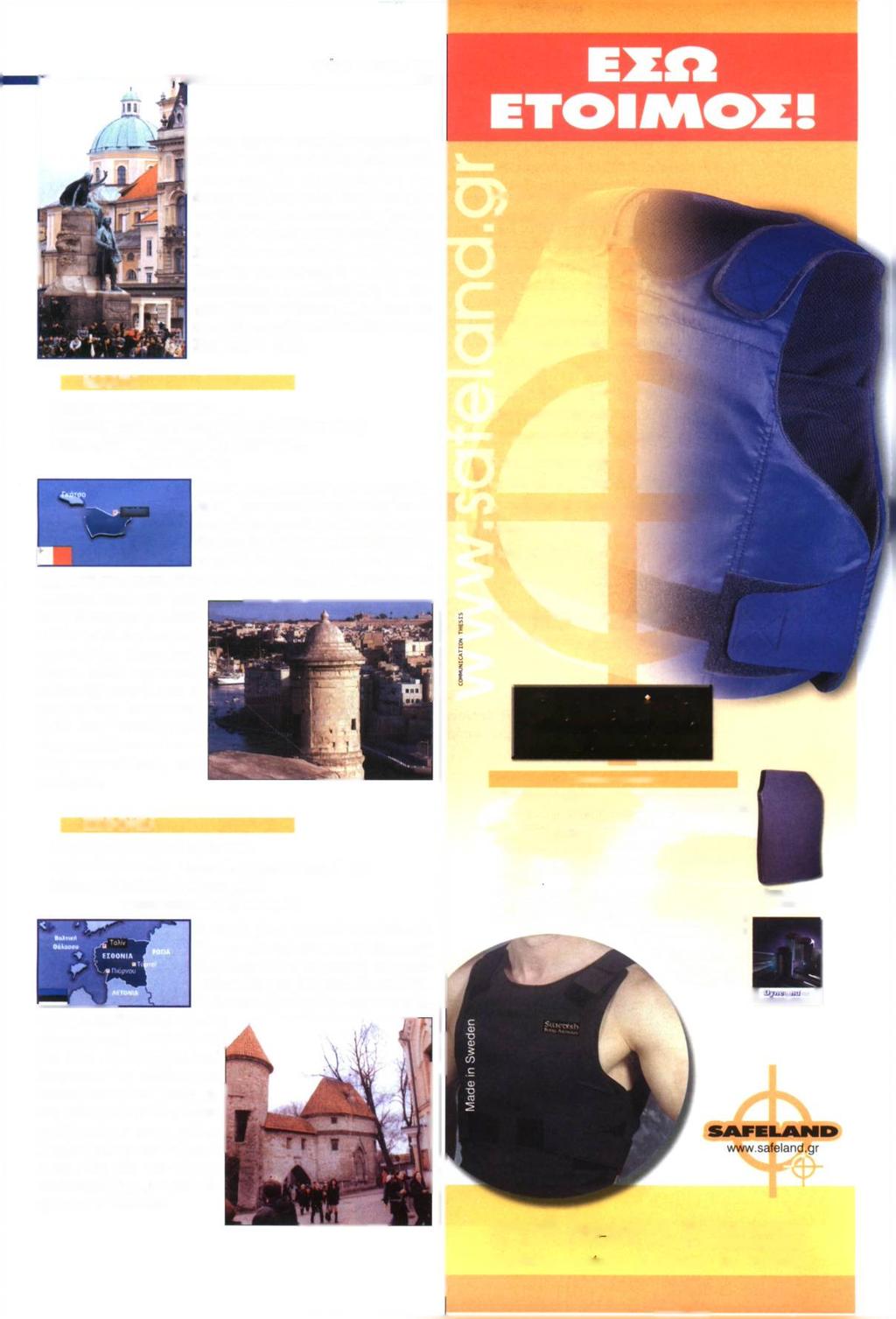 ΜΑΙΟΣ - ΙΟΥΝΙΟΣ 2004 ΜΑΛΤΑ νεύουν την πολιτιστική ζωή της πόλης. Η Σλοβενία ήταν κάποτε μέρος της αυστροουγγρικής αυτοκρατορίας και έπειτα της Γιουγκοσλαβίας.
