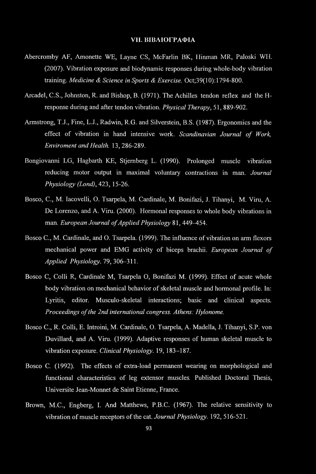 Physical Therapy, 51, 889-902. Armstrong, T.J., Fine, L.J., Radwin, R.G. and Silverstein, B.S. (1987). Ergonomics and the effect of vibration in hand intensive work.