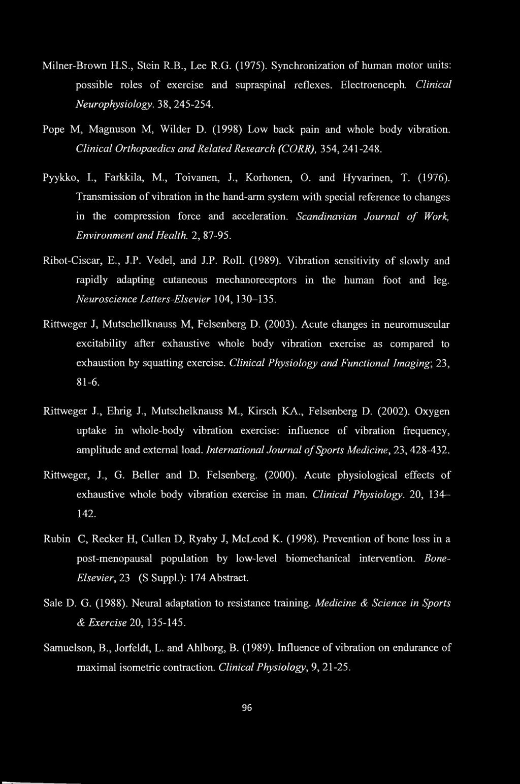 and Hyvarinen, T. (1976). Transmission of vibration in the hand-arm system with special reference to changes in the compression force and acceleration.