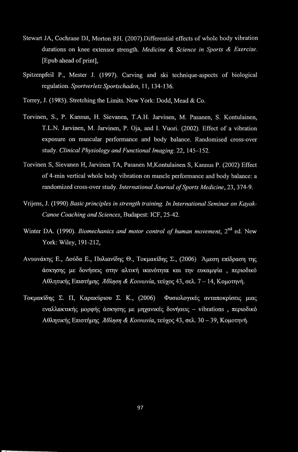 New York: Dodd, Mead & Co. Torvinen, S., P. Kannus, H. Sievanen, T.A.H. Jarvinen, M. Pasanen, S. Kontulainen, T.L.N. Jarvinen, M. Jarvinen, P. Oja, and I. Vuori. (2002).