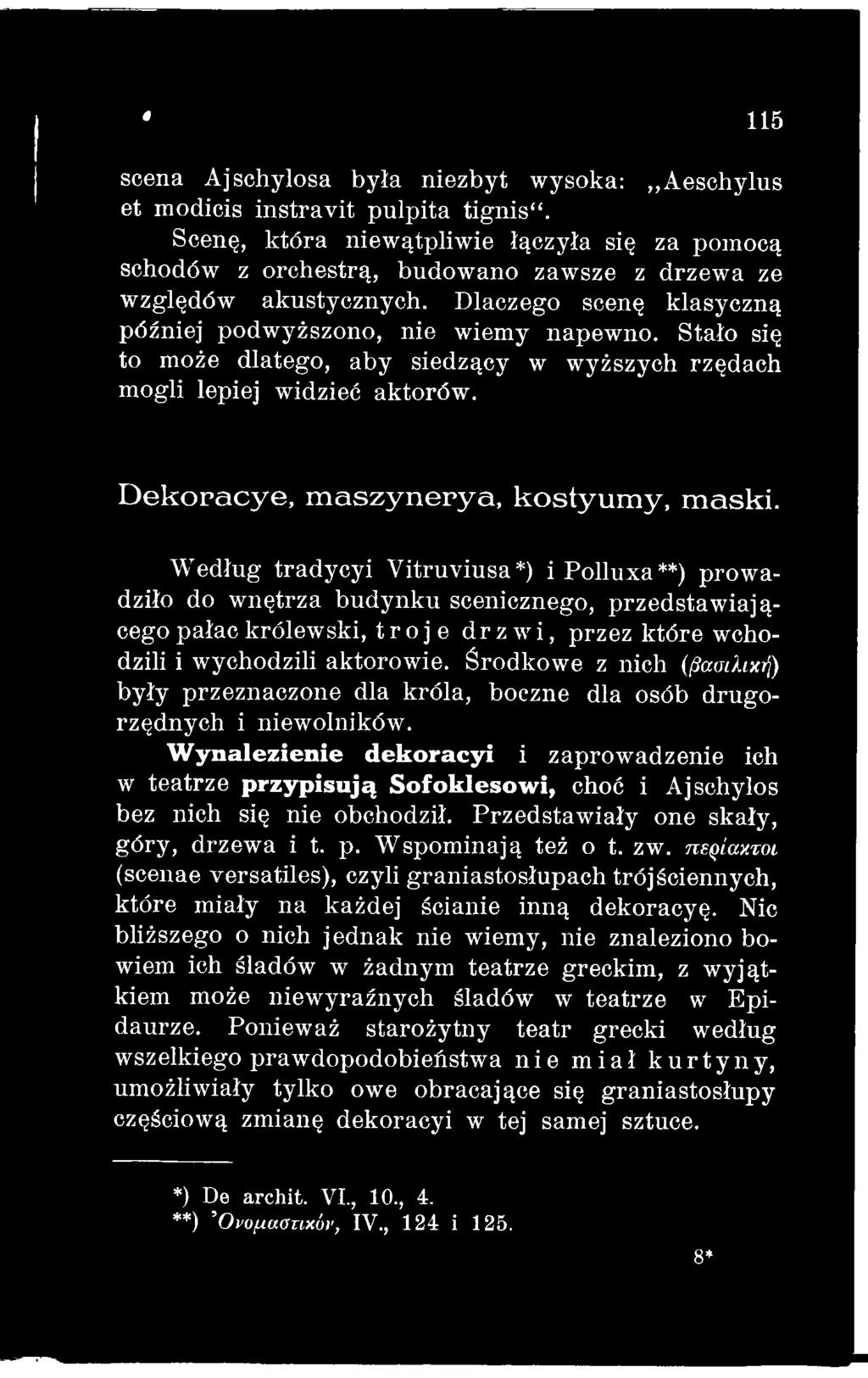 Środkowe z nich (βασιλική) były przeznaczone dla króla, boczne dla osób drugorzędnych i niewolników.