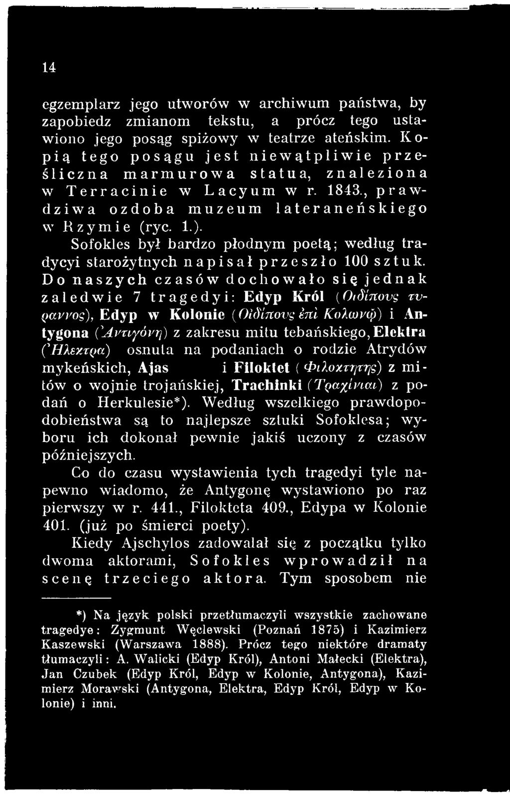 osnuta na podaniach o rodzie Atrydów m ykeńskich, Ajas i Filoktet (<PilozrrjTT]s) z m i tów o w ojnie trojańskiej, Trachinki (Tęayinat,) z podań o Herkulesie*).
