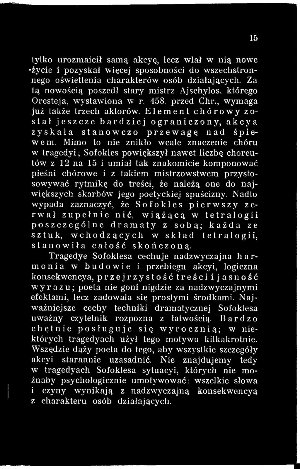 Nadto wypada zaznaczyć, że Sofokles pierwszy zerwał zupełnie nić, wiążącą w tetralogii poszczególne dramaty z sobą; każda ze sztuk, wchodzących w skład tetralogii, stanowiła całość skończoną.