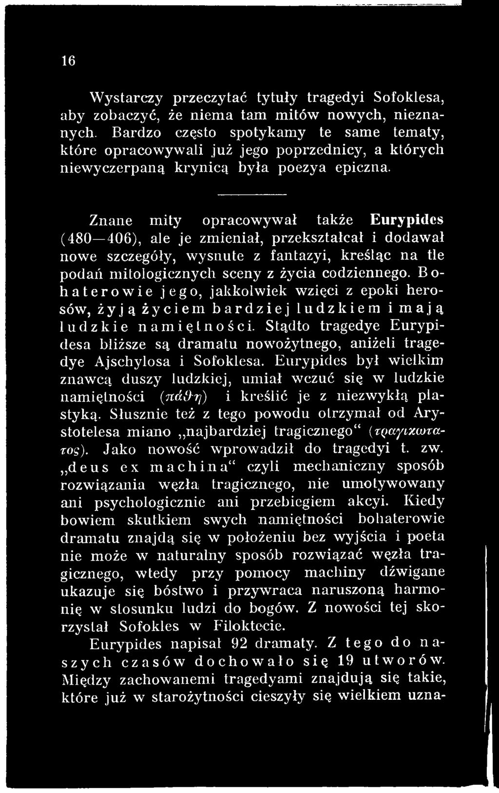 Stądto tragedye Eurypidesa bliższe są dram atu nowożytnego, aniżeli tragedye Ajschylosa i Sofoklesa.