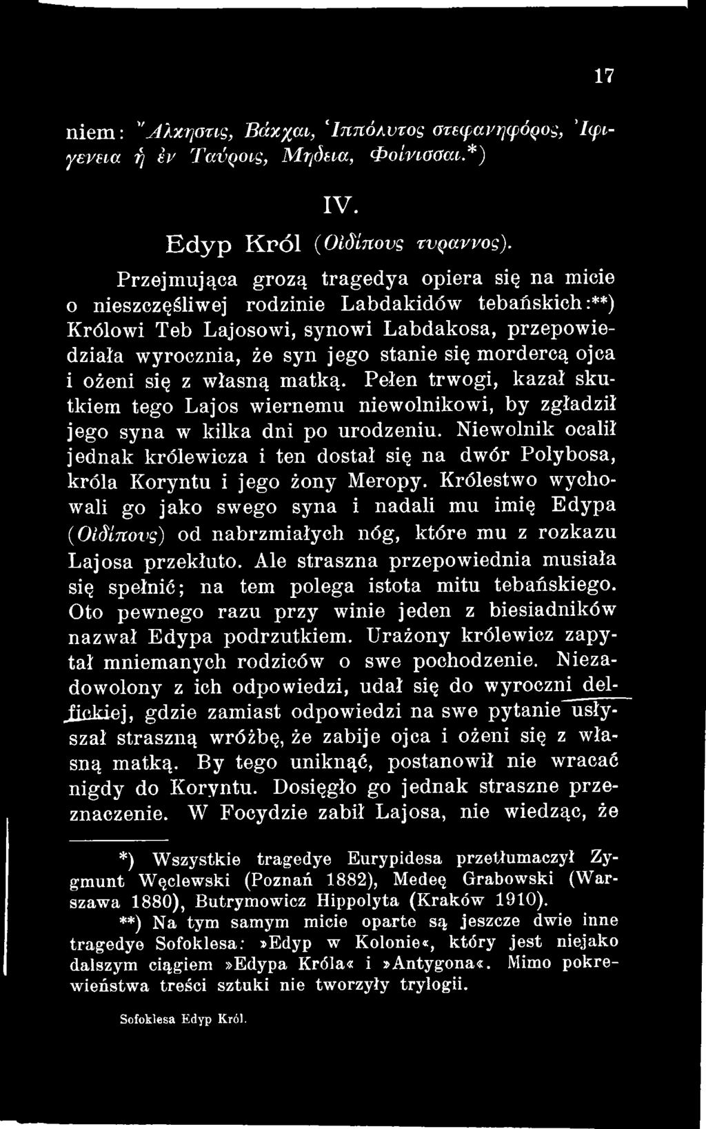 Królestwo wychowali go jako swego syna i nadali mu imię Edypa (OiSLnong) od nabrzmiałych nóg, które mu z rozkazu Lajosa przekłuto.
