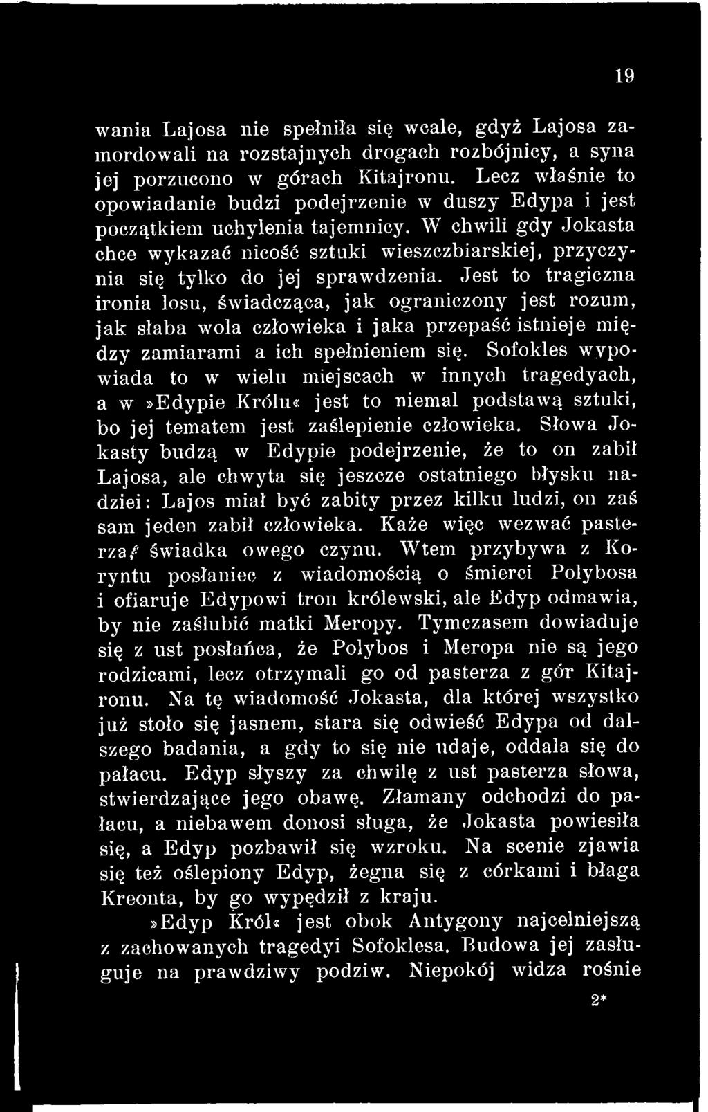 Sofokles wypowiada to w wielu miejscach w innych tragedyach, a w»edypie Królu«jest to niemal podstawą sztuki, bo jej tematem jest zaślepienie człowieka.
