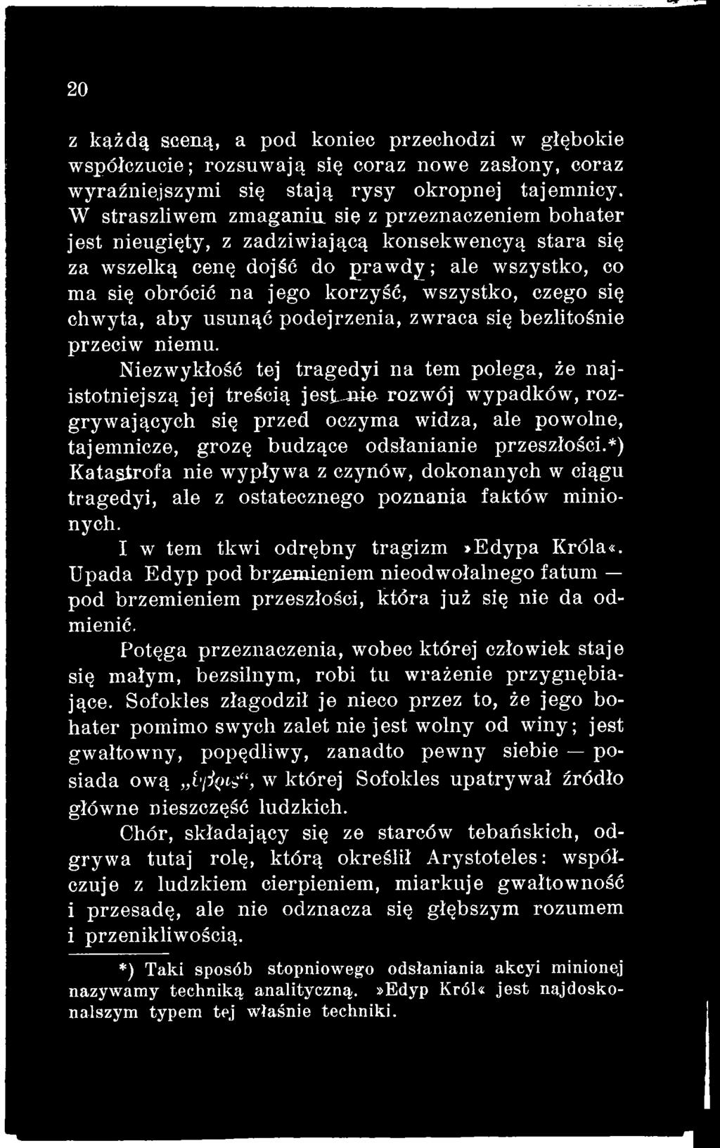 przeszłości.*) Katastrofa nie wypływa z czynów, dokonanych w ciągu tragedyi, ale z ostatecznego poznania faktów minionych. I w tem tkwi odrębny tragizm»edypa Króla«.
