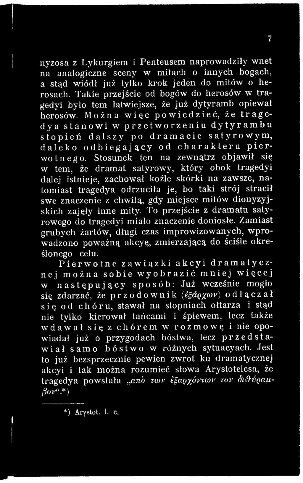 znaczenie z chwilą, gdy miejsce mitów dionyzyjskich zajęły inne mity. To przejście z dram atu satyrowego do tragedyi miało znaczenie doniosłe.