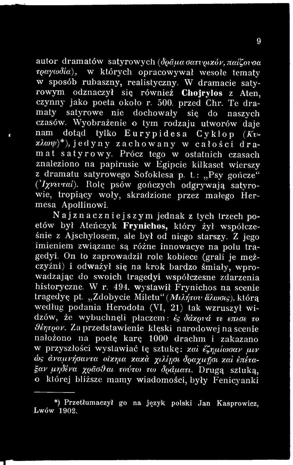 Rolę psów gończych odgryw ają satyrowie, tropiący woły, skradzione przez małego H erm esa Apollinowi.