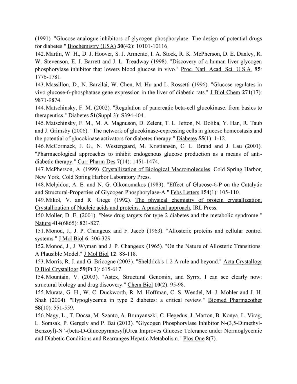 (1991). "Glucose analogue inhibitors of glycogen phosphorylase: The design of potential drugs for diabetes." Biochemistry (USA) 30(42): 10101-10116. 142. Martin, W. H., D. J. Hoover, S. J. Armento, I.
