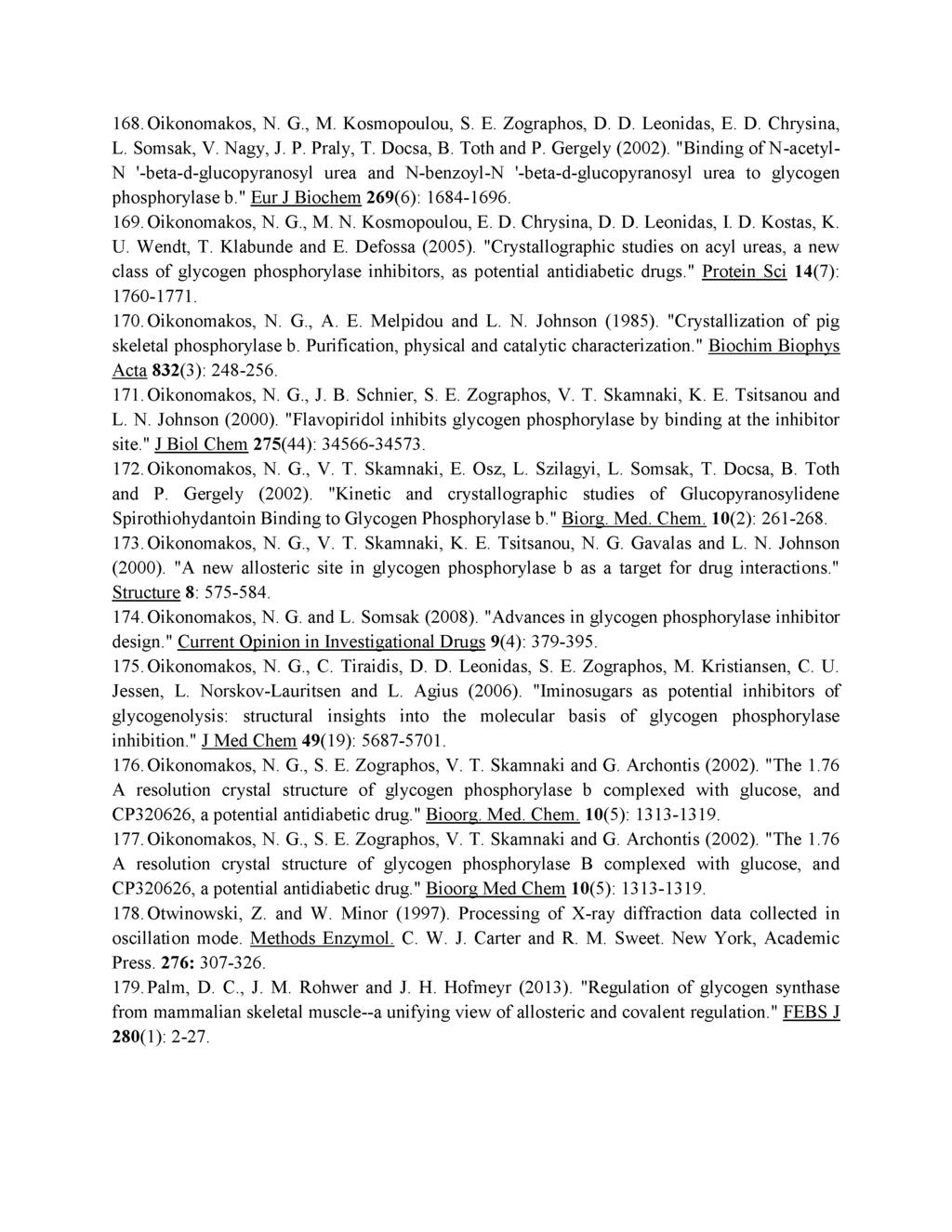 168. Oikonomakos, N. G., M. Kosmopoulou, S. E. Zographos, D. D. Leonidas, E. D. Chrysina, L. Somsak, V. Nagy, J. P. Praly, T. Docsa, B. Toth and P. Gergely (2002).
