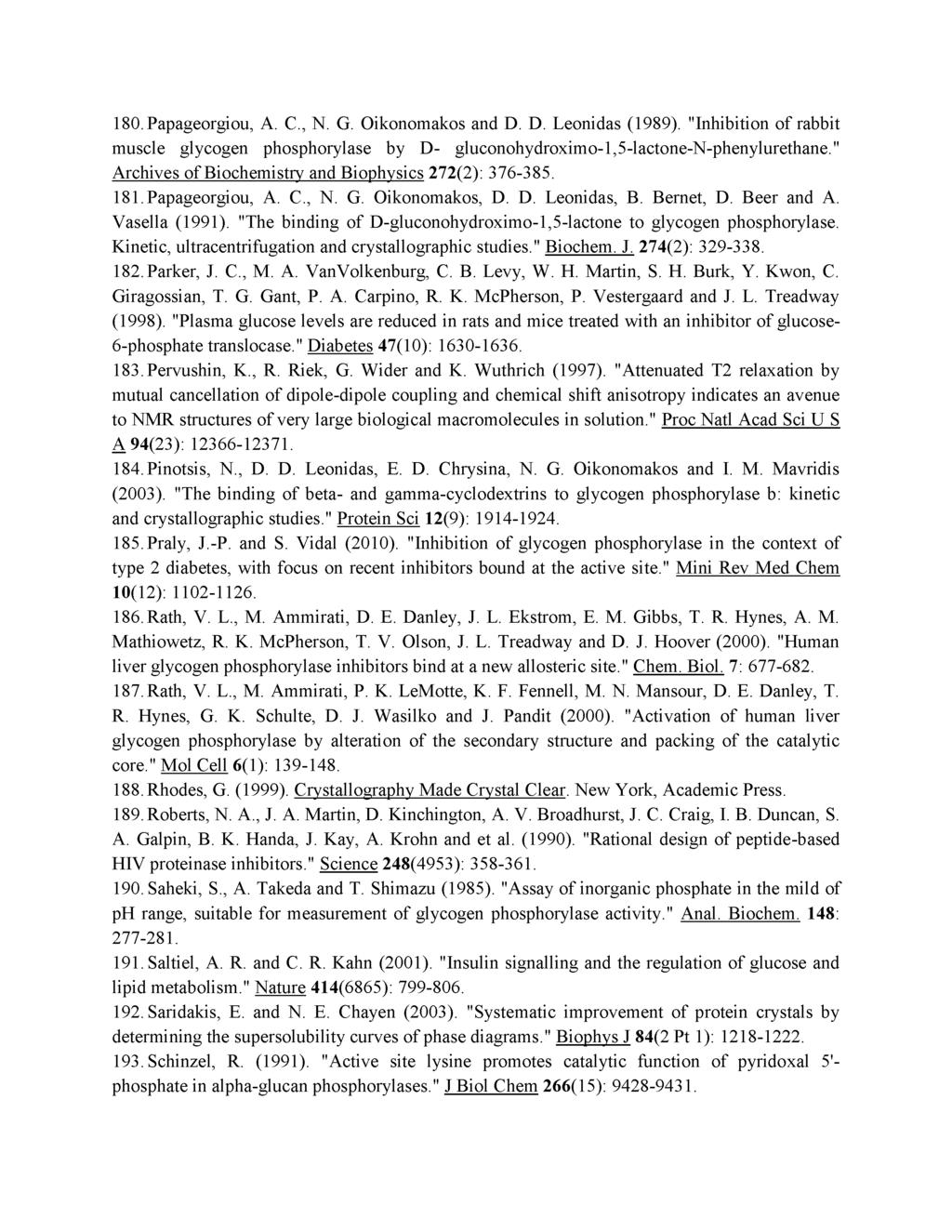 180. Papageorgiou, A. C., N. G. Oikonomakos and D. D. Leonidas (1989). "Inhibition of rabbit muscle glycogen phosphorylase by D- gluconohydroximo-1,5-lactone-n-phenylurethane.