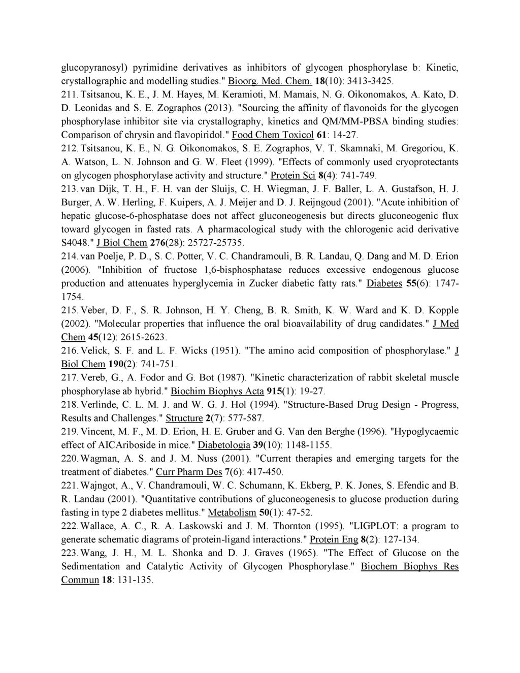 glucopyranosyl) pyrimidine derivatives as inhibitors of glycogen phosphorylase b: Kinetic, crystallographic and modelling studies." Bioorg. Med. Chem. 18(10): 3413-3425. 211. Tsitsanou, K. E., J. M. Hayes, M.