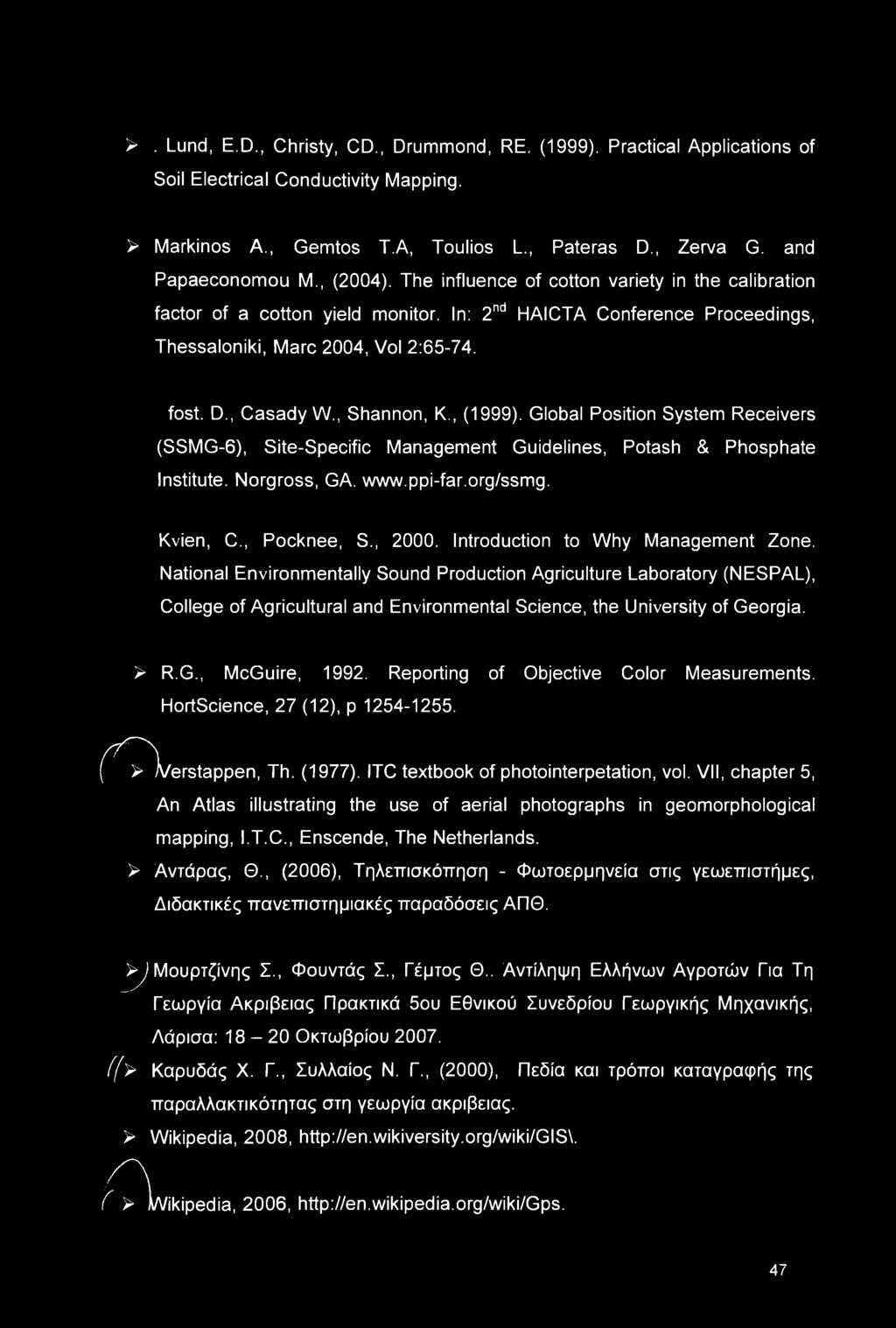 , Shannon, K., (1999). Global Position System Receivers (SSMG-6), Site-Specific Management Guidelines, Potash & Phosphate Institute. Norgross, GA. www.ppi-far.org/ssmg. Kvien, C., Pocknee, S., 2000.
