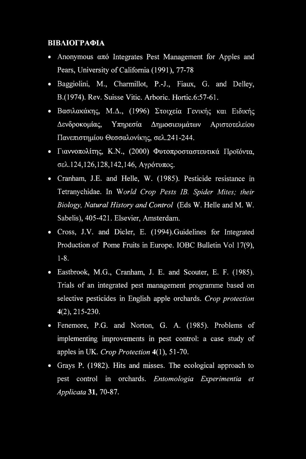 , (2000) Φυτοπροσταστευτικά Προϊόντα, σελ. 124,126,128,142,146, Αγρότυπος. Cranham, J.E. and Helle, W. (1985). Pesticide resistance in Tetranychidae. In World Crop Pests IB.