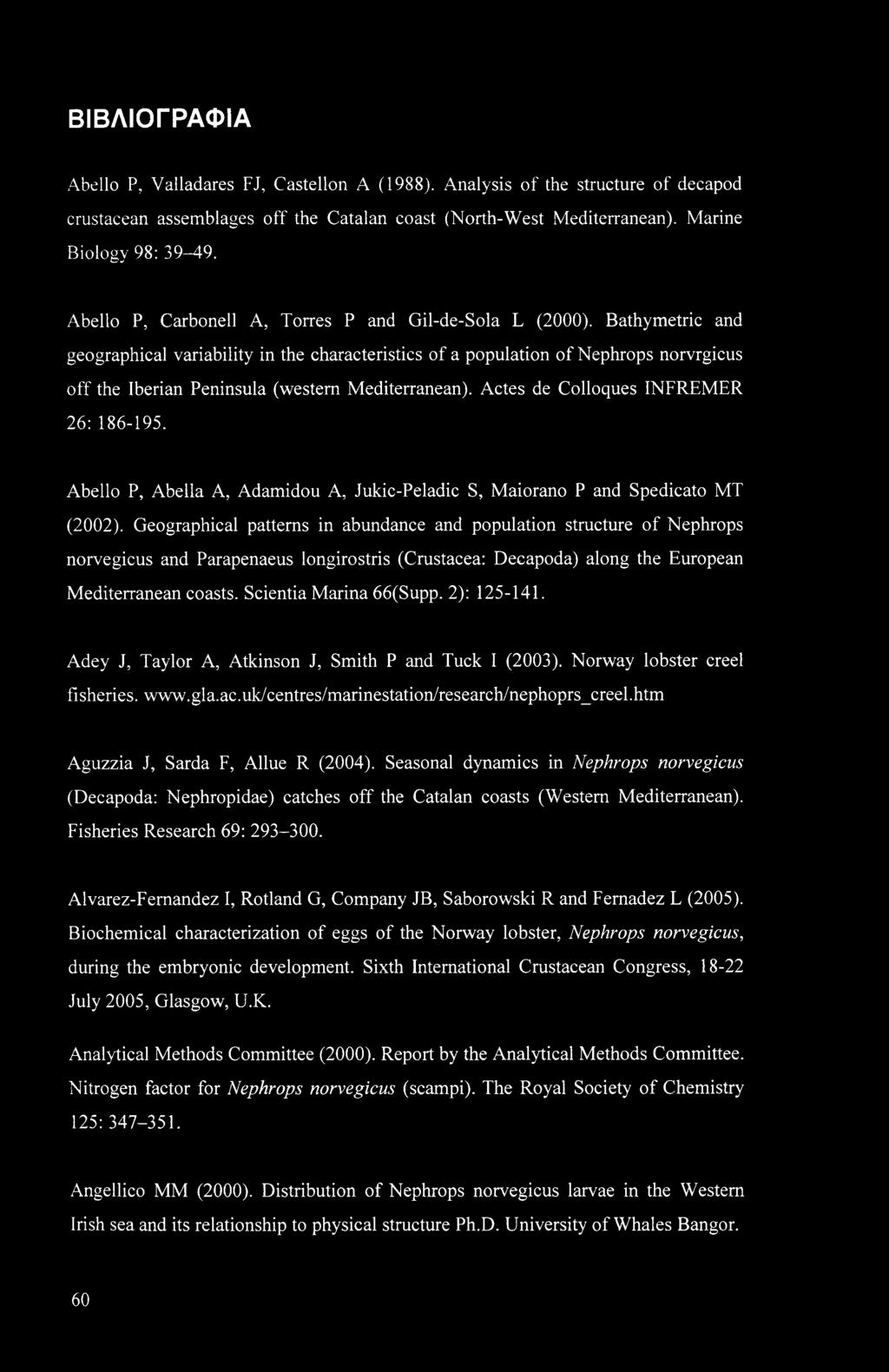 Bathymetric and geographical variability in the characteristics of a population of Nephrops norvrgicus off the Iberian Peninsula (western Mediterranean). Actes de Colloques INFREMER 26: 186-195.