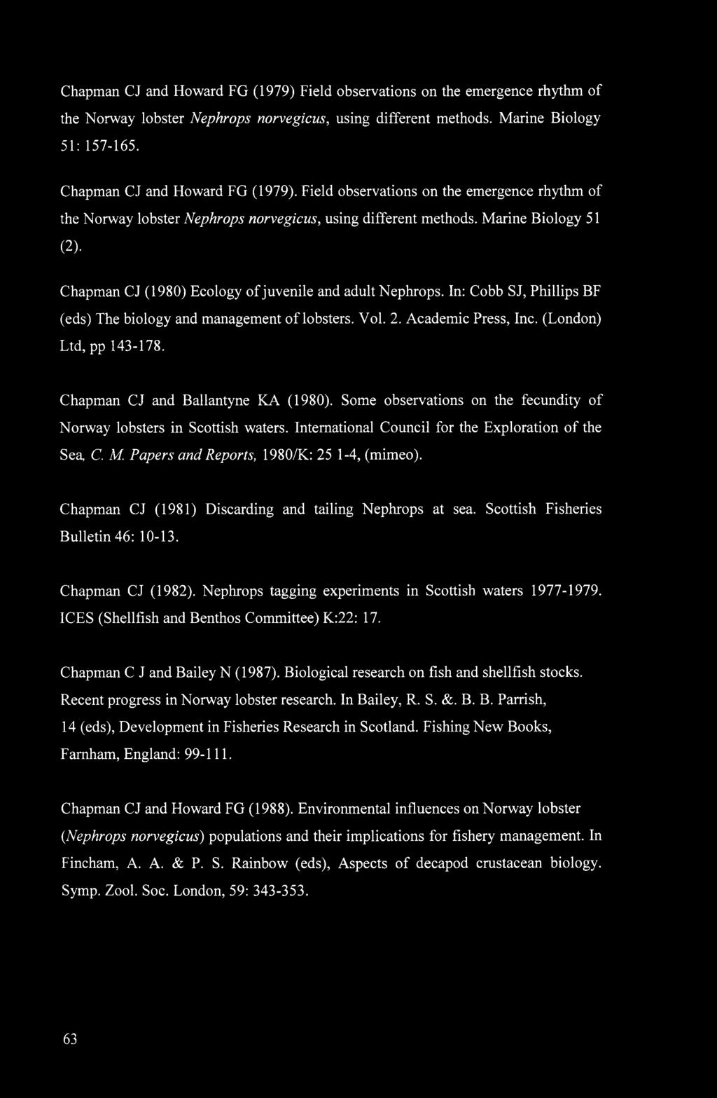 Chapman CJ (1980) Ecology of juvenile and adult Nephrops. In: Cobb SJ, Phillips BF (eds) The biology and management of lobsters. Vol. 2. Academic Press, Inc. (London) Ltd, pp 143-178.