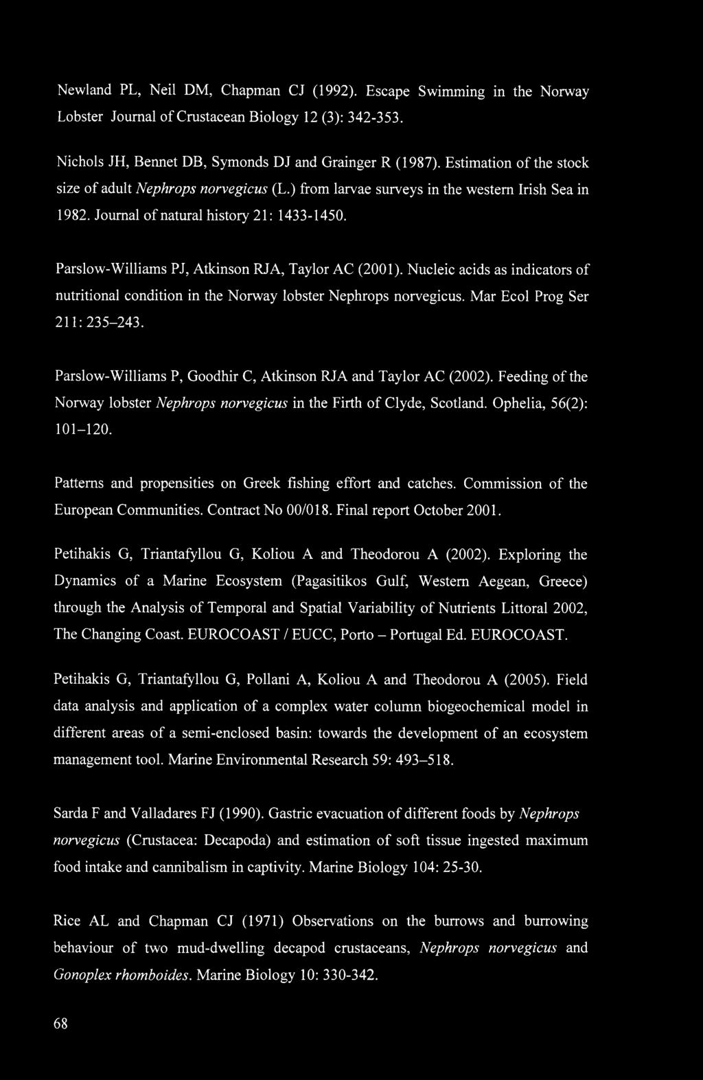 Parslow-Williams PJ, Atkinson RJA, Taylor AC (2001). Nucleic acids as indicators of nutritional condition in the Norway lobster Nephrops norvegicus. Mar Ecol Prog Ser 211:235-243.