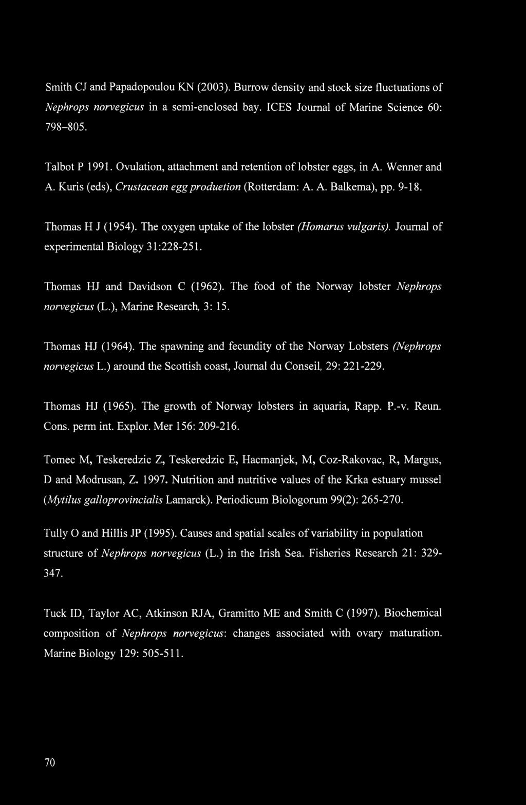 The oxygen uptake of the lobster (Homarus vulgaris). Journal of experimental Biology 31:228-251. Thomas HJ and Davidson C (1962). The food of the Norway lobster Nephrops norvegicus (L.