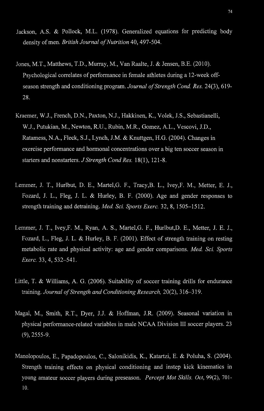 Kraemer, W.J., French, D.N., Paxton, N.J., Hakkinen, K., Volek, J.S., Sebastianelli, W.J., Putukian, M., Newton, R.U., Rubin, M.R., Gomez, A.L., Vescovi, J.D., Ratamess, N.A., Fleck, S.J., Lynch, J.M. & Rnuttgen, H.