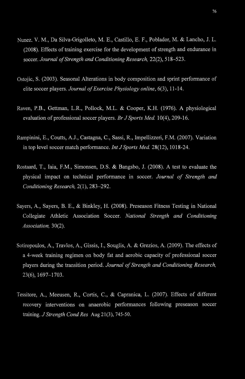 Journal of Exercise Physiology online, 6(3), 11-14. Raven, P.B., Gettman, L.R., Pollock, M.L. & Cooper, K.H. (1976). A physiological evaluation of professional soccer players. Br J Sports Med.