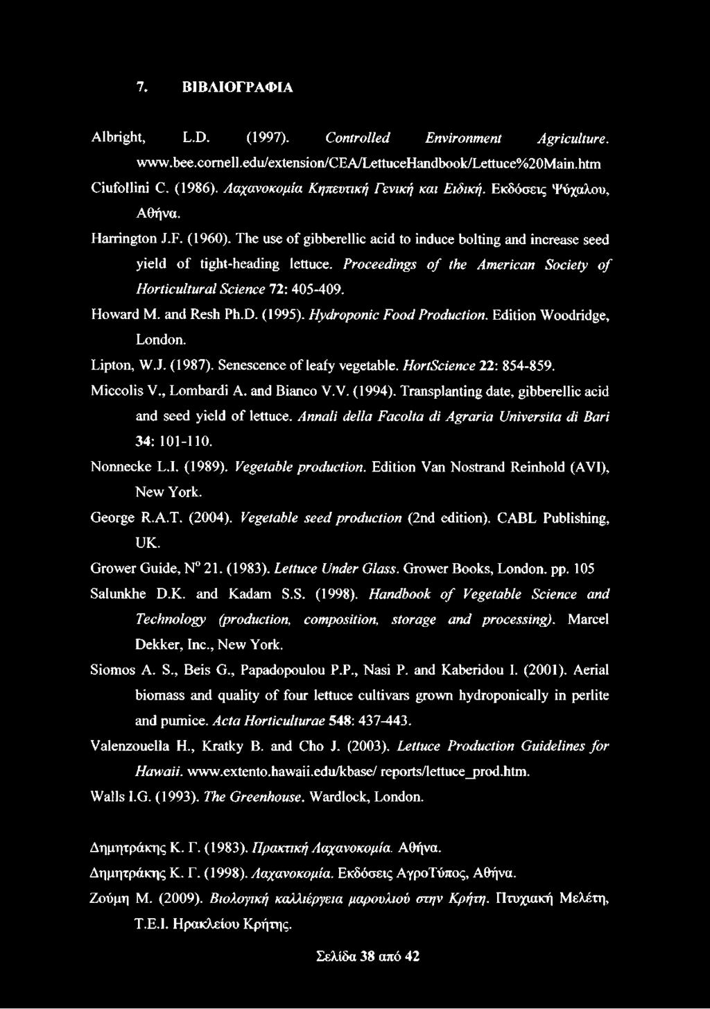 Proceedings o f the American Society of Horticultural Science 72: 405-409. Howard M. and Resh Ph.D. (1995). Hydroponic Food Production. Edition Woodridge, London. Lipton, W.J. (1987).