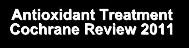 Antioxidant Treatment Cochrane Review 2011 Outcome N studies N participants Effect size (OR; 95% CI) Live birth 3 214 4.85 [1.92, 12.24] Pregnancy rate 15 964 4.18 [2.65, 6.