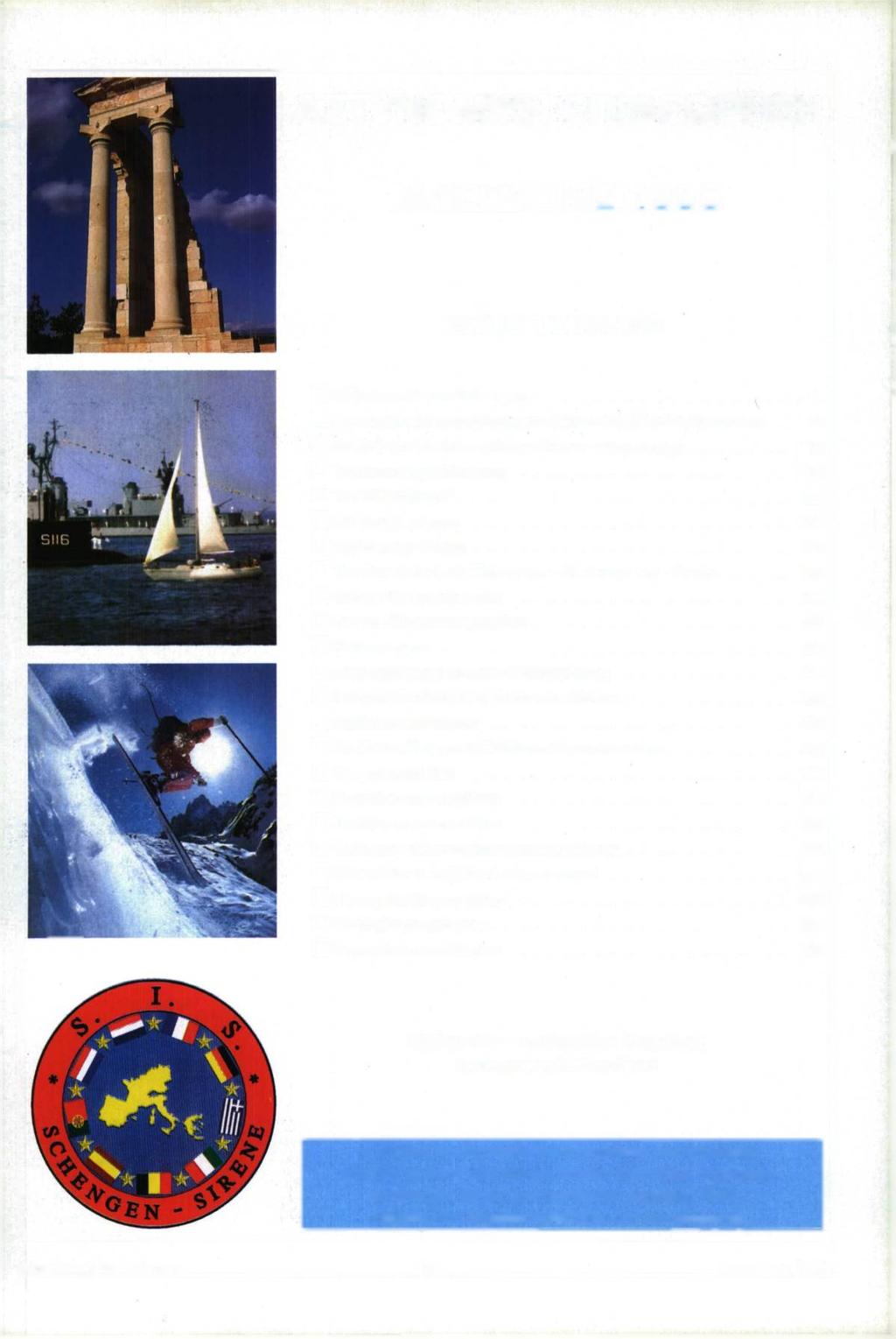 ΑΣΤΥΝΟΜΙΚΗ ΕΠΙΘΕΩΡΗΣΗ ΙΑΝΟΥΑΡΙΟΣ 1995 ΑΥΤΟ ΤΟ ΜΗΝΑ D Η Συμφωνία του S chengen..... 4 Αστυνομία και παραβάσεις ανηλίκων στη Μεγάλη Βρεττανία.. 8 Διαχείρηση κυκλοφορίας με δίκτυο τη λ εμ α τικ ή ς.