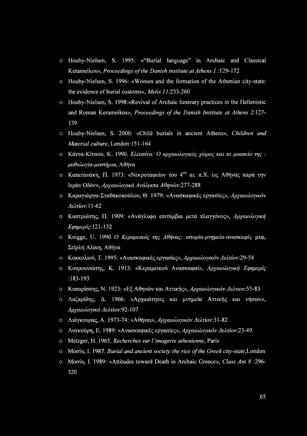 1998:«Revival f Archaic funerary practices in the Hellenistic and Rman Kerameiks», Prceedings f the Danish Institute at Athens 2:127-139 Huby-Nielsen, S.
