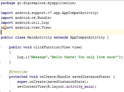 mainactivity.java Μέσα στο class MainActivity γράφουμε τον παραπάνω κώδικα για το clickfunction.